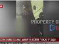 CEMBURU SUAMI ANIAYA ISTRI PAKAI PISAU